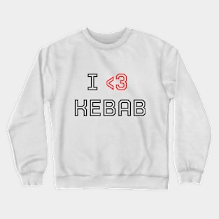 I love kebab Crewneck Sweatshirt